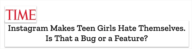 Instagram makes teen girls hate themselves. is that a bug or a feature?